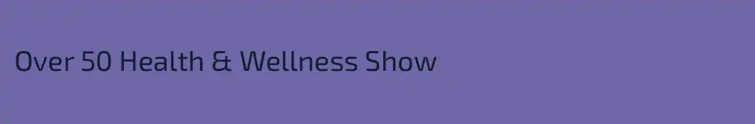 Over 50 Health & Wellness Show